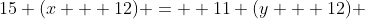 \15 (x + 12) =  11 (y + 12) 