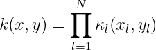 k(x,y) = prod_{l=1}^N kappa_l (x_l,y_l)