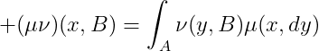 (\mu\nu)(x,B)=\int_{A}\nu(y,B)\mu(x,dy)