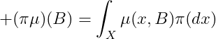 (\pi\mu)(B)=\int_{X}\mu(x,B)\pi(dx)