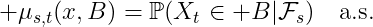 \mu_{s,t}(x,B)=\mathbb{P}(X_t\in B|\mathcal{F}_s)\quad\textrm{a.s.}