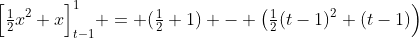 \Big[\tfrac12x^2+x\Big]_{t-1}^1 = (\tfrac12+1) - \big(\tfrac12(t-1)^2+(t-1)\Big)