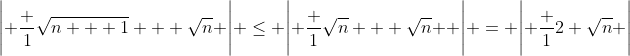 \Bigg| \frac 1{\sqrt{n + 1} + \sqrt{n} }\Bigg| \le \Bigg| \frac 1{\sqrt{n} + \sqrt{n} } \Bigg| = \Bigg| \frac 1{2 \sqrt{n} }\Bigg|
