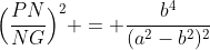 \Bigl(\frac{PN}{NG}\Bigr)^2 = \frac{b^4}{(a^2-b^2)^2}