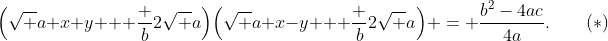 \Bigl(\sqrt a x+y + \frac b{2\sqrt a}\Bigr)\Bigl(\sqrt a x-y + \frac b{2\sqrt a}\Bigr) = \frac{b^2-4ac}{4a}.\qquad(*)