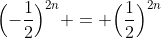\Bigl(-\frac{1}{2}\Bigr)^{2n} = \Bigl(\frac{1}{2}\Bigr)^{2n}