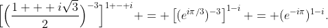 \Bigl[\Bigl(\frac{1 + i\sqrt{3}}{2}\Bigr)^{-3}\Bigr]^{1 - i} = \left[(e^{i\pi/3})^{-3}\right]^{1-i} = (e^{-i\pi})^{1-i}.