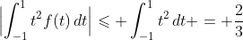 \Bigl|\int_{-1}^1t^2f(t)\,dt\Bigr|\leqslant \int_{-1}^1t^2\,dt = \frac23