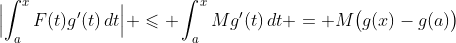\Bigl|\int_a^xF(t)g'(t)\,dt\Bigr| \leqslant \int_a^xMg'(t)\,dt = M\bigl(g(x)-g(a)\bigr)
