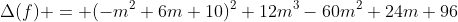 \Delta(f) = (-m^2+6m+10)^2+12m^3-60m^2+24m+96