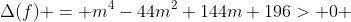 \Delta(f) = m^4-44m^2+144m+196> 0 
