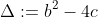 \Delta:=b^2-4c