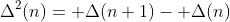 \Delta^2(n)= \Delta(n+1)- \Delta(n)