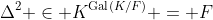 \Delta^2 \in K^{\text{Gal}(K/F)} = F