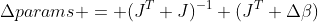 \Delta{params} = (J^T J)^{-1} (J^T \Delta\beta)