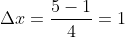 \Delta{x}=\frac{5-1}{4}=1