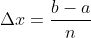 \Delta{x}=\frac{b-a}{n}