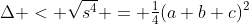 \Delta < \sqrt{s^4} = \tfrac14(a+b+c)^2