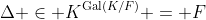 \Delta \in K^{\text{Gal}(K/F)} = F