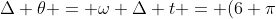 \Delta \theta = \omega \Delta t = (6 \pi~rad/min)(5~min) = 30 \pi~rad