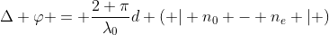 \Delta \varphi = \frac{2 \pi}{\lambda_0}d \( | n_0 - n_e | \)