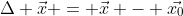\Delta \vec{x} = \vec{x} - \vec{x_0}
