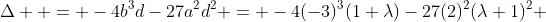 \Delta  = -4b^3d-27a^2d^2 = -4(-3)^3(1+\lambda)-27(2)^2(\lambda+1)^2 