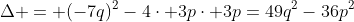 \Delta = (-7q)^2-4\cdot 3p\cdot 3p=49q^2-36p^2