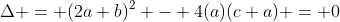 \Delta = (2a+b)^2 - 4(a)(c+a) = 0