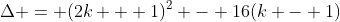 \Delta = (2k + 1)^2 - 16(k - 1)
