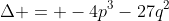 \Delta = -4p^3-27q^2