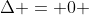 \Delta = 0 