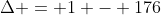 \Delta = 1 - 176