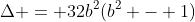 \Delta = 32b^2(b^2 - 1)