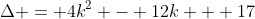 \Delta = 4k^2 - 12k + 17