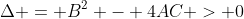 \Delta = B^2 - 4AC > 0