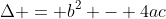\Delta = b^2 - 4ac