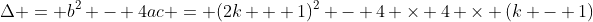 \Delta = b^2 - 4ac = (2k + 1)^2 - 4 \times 4 \times (k - 1)