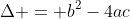 \Delta = b^2-4ac