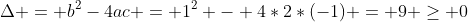 \Delta = b^2-4ac = 1^2 - 4*2*(-1) = 9 \geq 0