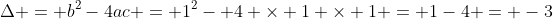 \Delta = b^2-4ac = 1^2- 4 \times 1 \times 1 = 1-4 = -3