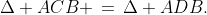 \Delta ACB \,=\,\Delta ADB.