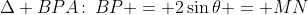 \Delta BPA\!:\:BP = 2\sin\theta = MN