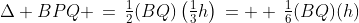 \Delta BPQ \,=\,\tfrac{1}{2}(BQ)\left(\tfrac{1}{3}h\right)\,=  \,\tfrac{1}{6}(BQ)(h)
