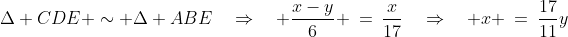\Delta CDE \sim \Delta ABE\quad\Rightarrow\quad \frac{x-y}{6} \:=\:\frac{x}{17}\quad\Rightarrow\quad x \:=\:\frac{17}{11}y