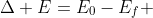 \Delta E=E_0-E_f 