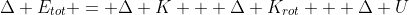 \Delta E_{tot} = \Delta K + \Delta K_{rot} + \Delta U