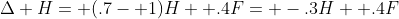 \Delta H= (.7- 1)H+ .4F= -.3H+ .4F