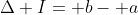 \Delta I= b- a