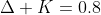 \Delta K=0.8